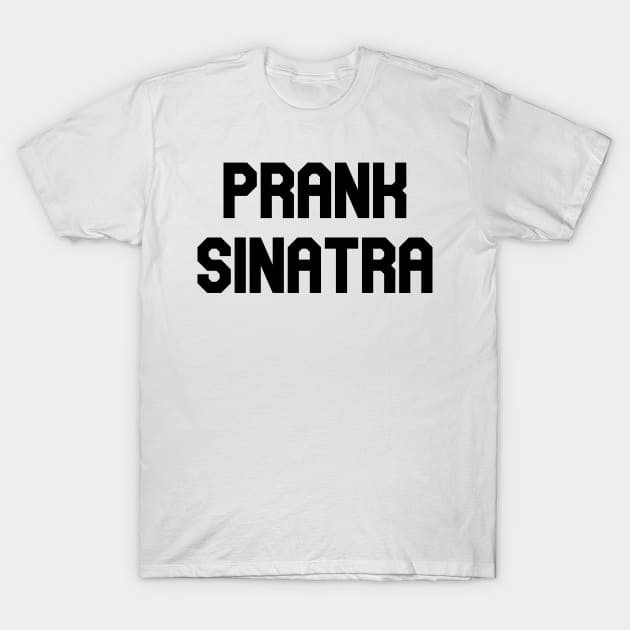 Prank Sinatra T-Shirt by Pretty Good Shirts